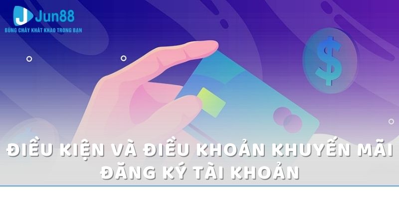 Điều kiện và điều khoản khuyến mãi đăng ký tài khoản